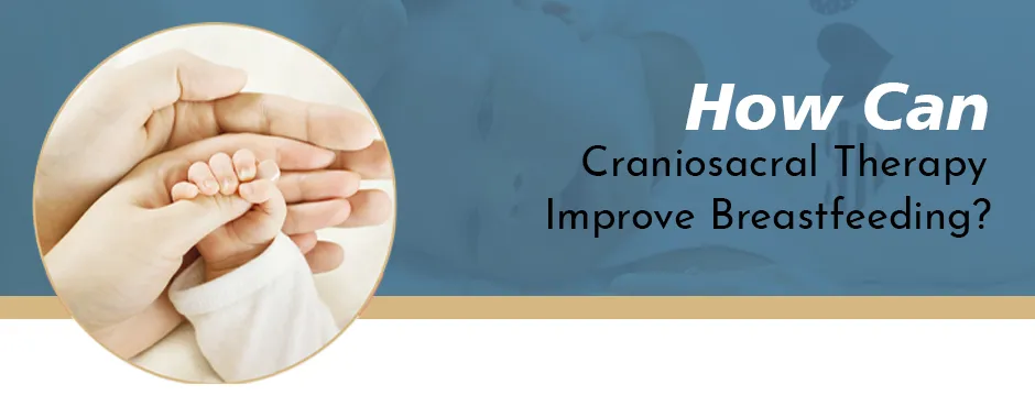 How Can Craniosacral Therapy Improve Breastfeeding?